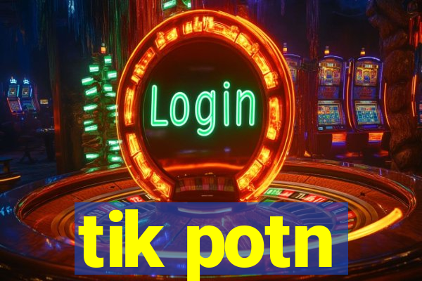 tik potn